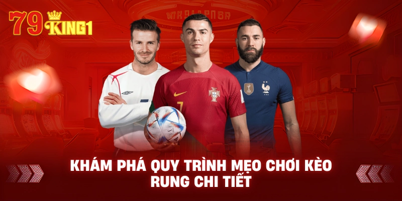 Khám phá quy trình mẹo chơi kèo rung chi tiết