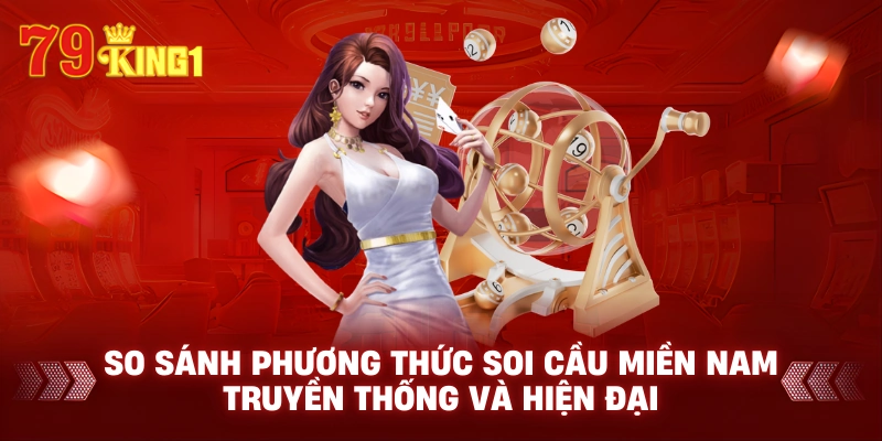 So sánh phương thức soi cầu miền nam truyền thống và hiện đại